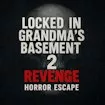 Locked in Grandma's Basement 2
