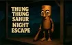 Thung Thung Sahur Night Escape – A Mysterious Nighttime Puzzle Adventure